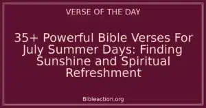 35+ Powerful Bible Verses For July Summer Days: Finding Sunshine and Spiritual Refreshment