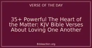 35+ Powerful The Heart of the Matter: KJV Bible Verses About Loving One Another