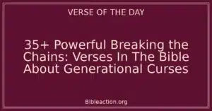 35+ Powerful Breaking the Chains: Verses In The Bible About Generational Curses