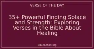 35+ Powerful Finding Solace and Strength: Exploring Verses in the Bible About Healing