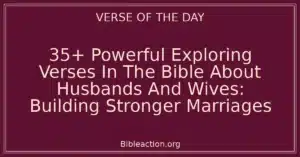 35+ Powerful Exploring Verses In The Bible About Husbands And Wives: Building Stronger Marriages