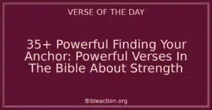 35+ Powerful Finding Your Anchor: Powerful Verses In The Bible About Strength