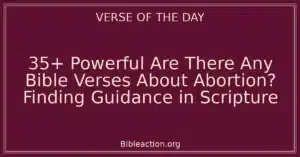 35+ Powerful Are There Any Bible Verses About Abortion? Finding Guidance in Scripture