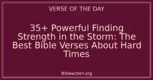 35+ Powerful Finding Strength in the Storm: The Best Bible Verses About Hard Times