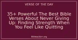 35+ Powerful The Best Bible Verses About Never Giving Up: Finding Strength When You Feel Like Quitting