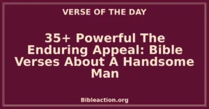 35+ Powerful The Enduring Appeal: Bible Verses About A Handsome Man