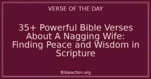 35+ Powerful Bible Verses About A Nagging Wife: Finding Peace and Wisdom in Scripture