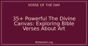 35+ Powerful The Divine Canvas: Exploring Bible Verses About Art