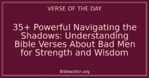 35+ Powerful Navigating the Shadows: Understanding Bible Verses About Bad Men for Strength and Wisdom