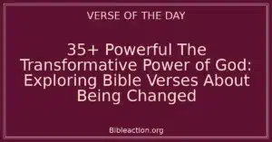 35+ Powerful The Transformative Power of God: Exploring Bible Verses About Being Changed