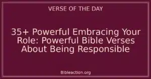 35+ Powerful Embracing Your Role: Powerful Bible Verses About Being Responsible