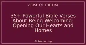 35+ Powerful Bible Verses About Being Welcoming: Opening Our Hearts and Homes