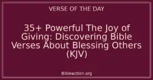 35+ Powerful The Joy of Giving: Discovering Bible Verses About Blessing Others (KJV)