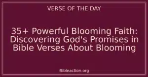 35+ Powerful Blooming Faith: Discovering God's Promises in Bible Verses About Blooming