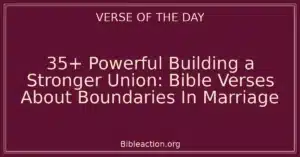 35+ Powerful Building a Stronger Union: Bible Verses About Boundaries In Marriage