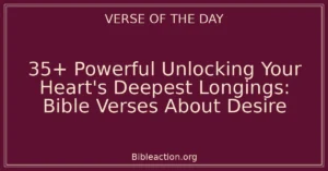 35+ Powerful Unlocking Your Heart's Deepest Longings: Bible Verses About Desire