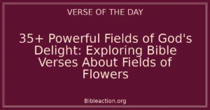 35+ Powerful Fields of God's Delight: Exploring Bible Verses About Fields of Flowers