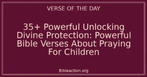 35+ Powerful Unlocking Divine Protection: Powerful Bible Verses About Praying For Children