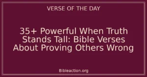 35+ Powerful When Truth Stands Tall: Bible Verses About Proving Others Wrong
