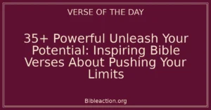 35+ Powerful Unleash Your Potential: Inspiring Bible Verses About Pushing Your Limits