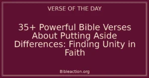35+ Powerful Bible Verses About Putting Aside Differences: Finding Unity in Faith