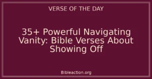 35+ Powerful Navigating Vanity: Bible Verses About Showing Off