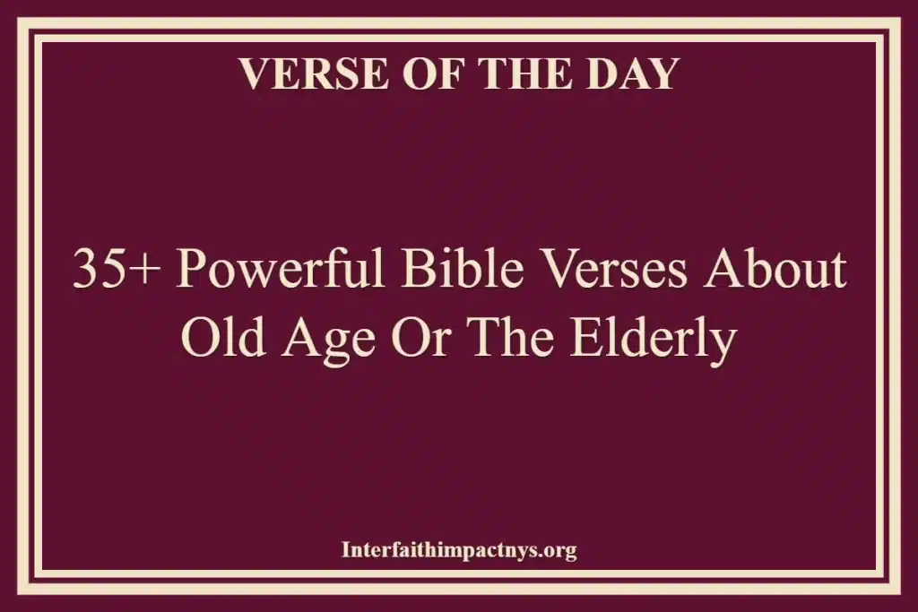 35+ Powerful Bible Verses About Old Age Or The Elderly