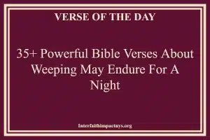 35+ Powerful Bible Verses About Weeping May Endure For A Night