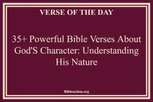 35+ Powerful Bible Verses About God's Character Understanding His Nature