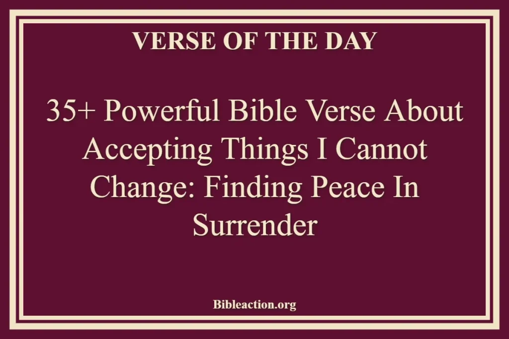 35+ Powerful Bible Verse About Accepting Things I Cannot Change Finding Peace in Surrender
