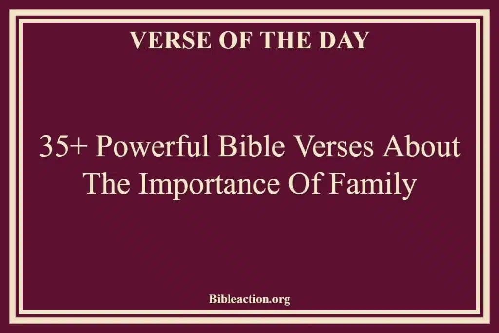 35+ Powerful Bible Verses About The Importance Of Family