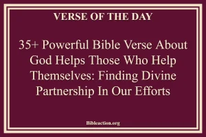 35+ Powerful Bible Verse About God Helps Those Who Help Themselves: Finding Divine Partnership in Our Efforts