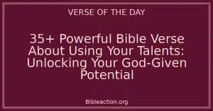 35+ Powerful Bible Verse About Using Your Talents: Unlocking Your God-Given Potential