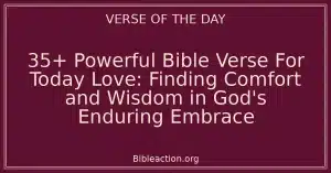35+ Powerful Bible Verse For Today Love: Finding Comfort and Wisdom in God's Enduring Embrace