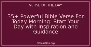 35+ Powerful Bible Verse For Today Morning: Start Your Day with Inspiration and Guidance