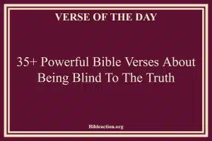 35+ Powerful Bible Verses About Being Blind To The Truth