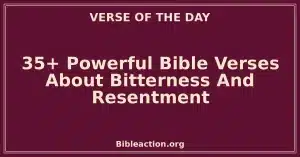 35+ Powerful Bible Verses About Bitterness And Resentment