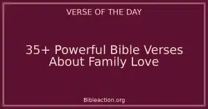 35+ Powerful Bible Verses About Family Love