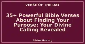35+ Powerful Bible Verses About Finding Your Purpose: Your Divine Calling Revealed