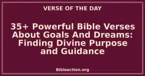 35+ Powerful Bible Verses About Goals And Dreams: Finding Divine Purpose and Guidance