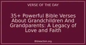 35+ Powerful Bible Verses About Grandchildren And Grandparents: A Legacy of Love and Faith