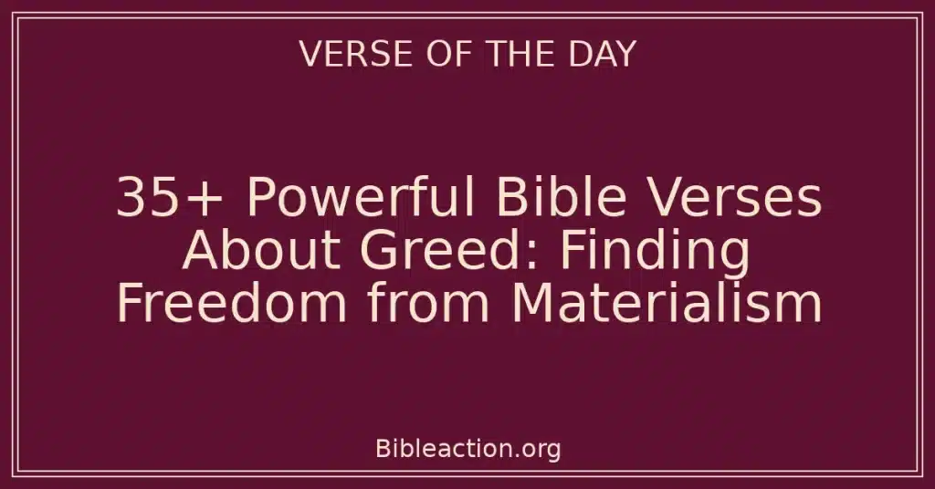 35+ Powerful Bible Verses About Greed: Finding Freedom from Materialism
