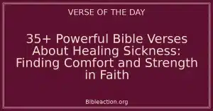 35+ Powerful Bible Verses About Healing Sickness: Finding Comfort and Strength in Faith