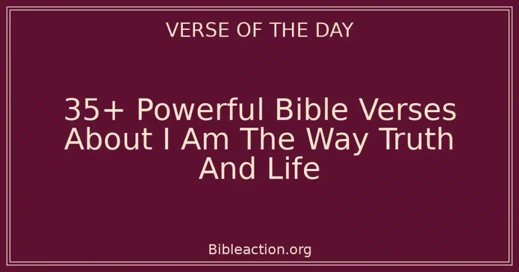 35+ Powerful Bible Verses About I Am The Way Truth And Life