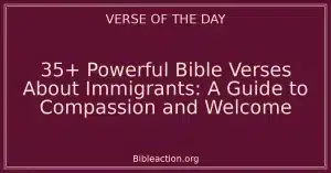 35+ Powerful Bible Verses About Immigrants: A Guide to Compassion and Welcome