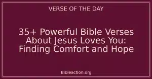 35+ Powerful Bible Verses About Jesus Loves You: Finding Comfort and Hope