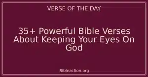 35+ Powerful Bible Verses About Keeping Your Eyes On God