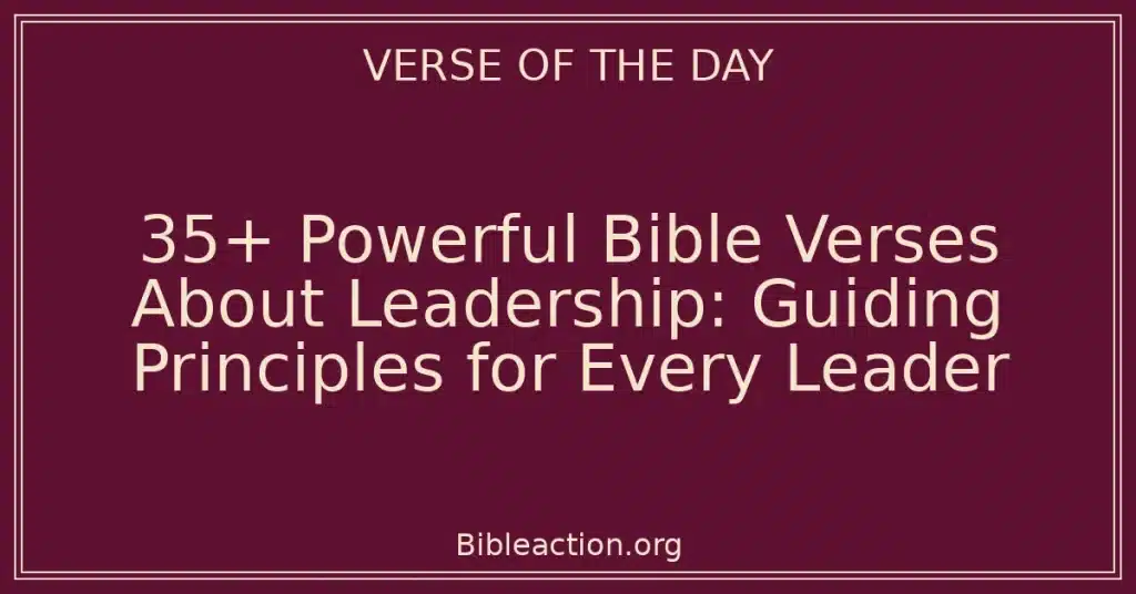 35+ Powerful Bible Verses About Leadership: Guiding Principles for Every Leader