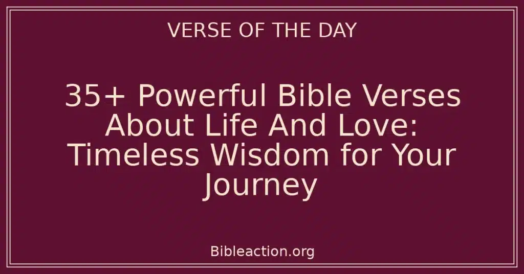 35+ Powerful Bible Verses About Life And Love: Timeless Wisdom for Your Journey