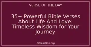 35+ Powerful Bible Verses About Life And Love: Timeless Wisdom for Your Journey